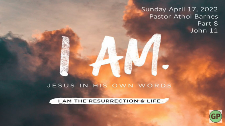 “I AM the Resurrection and the Life” (part 8)